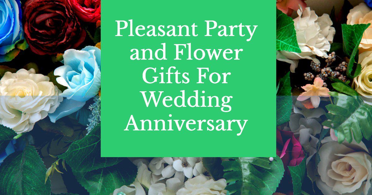 Pleasant Party and Flower Gifts For Wedding Anniversary