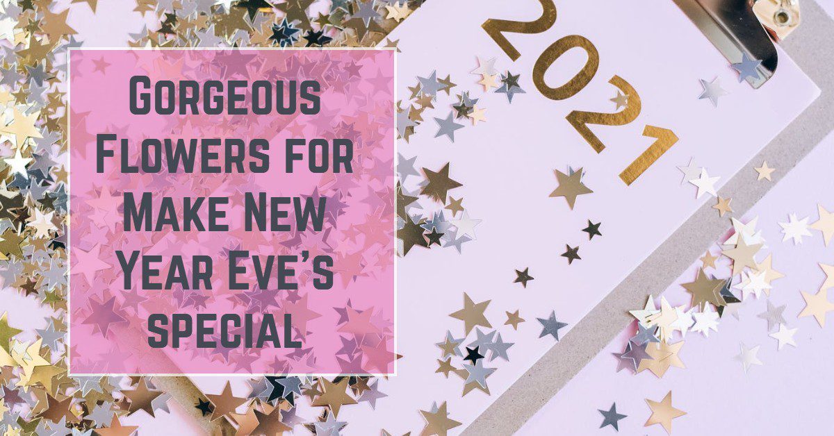 Gorgeous Flowers for Make New Year Eve’s special