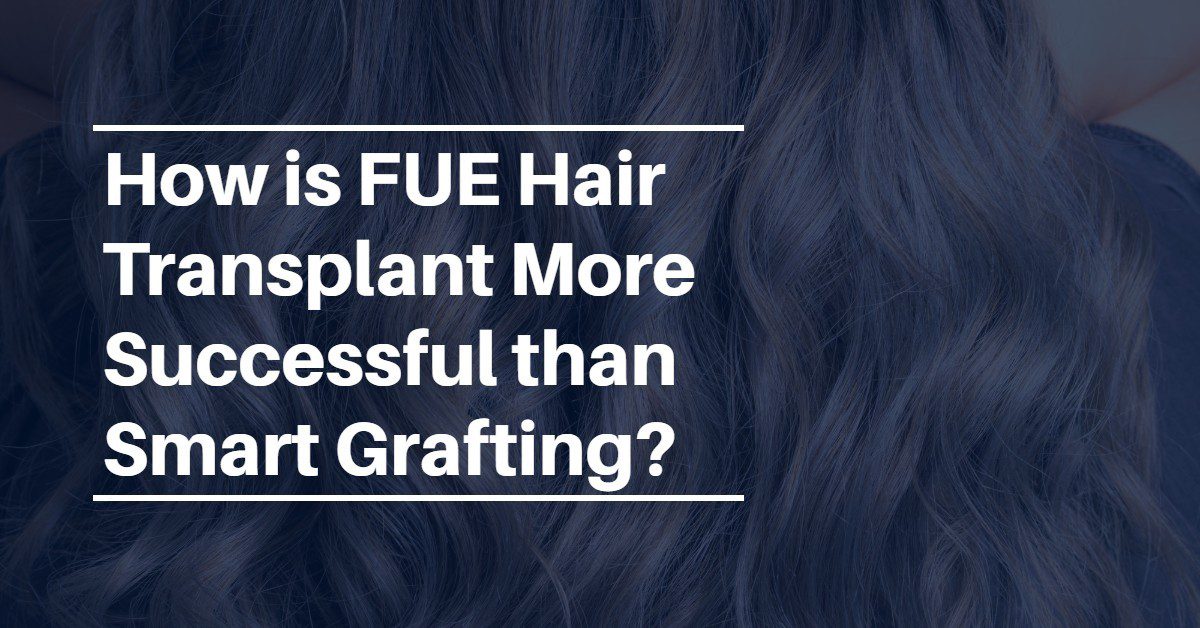 How is FUE Hair Transplant More Successful than Smart Grafting?