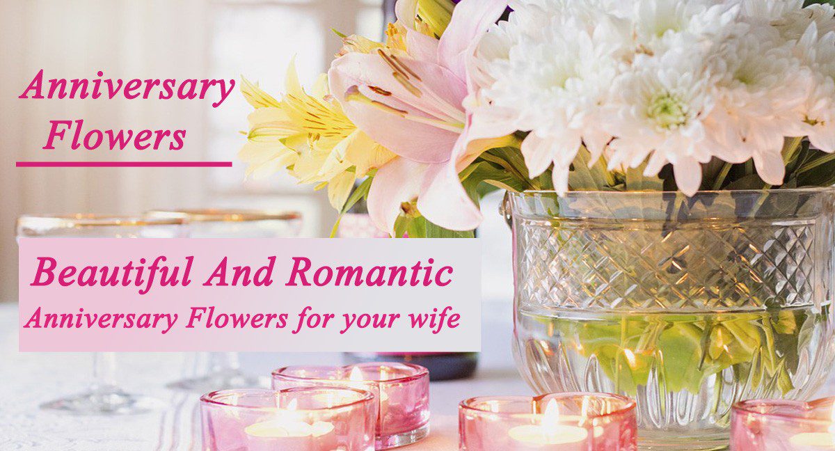 Beautiful And Romantic Anniversary Flowers for your wife
