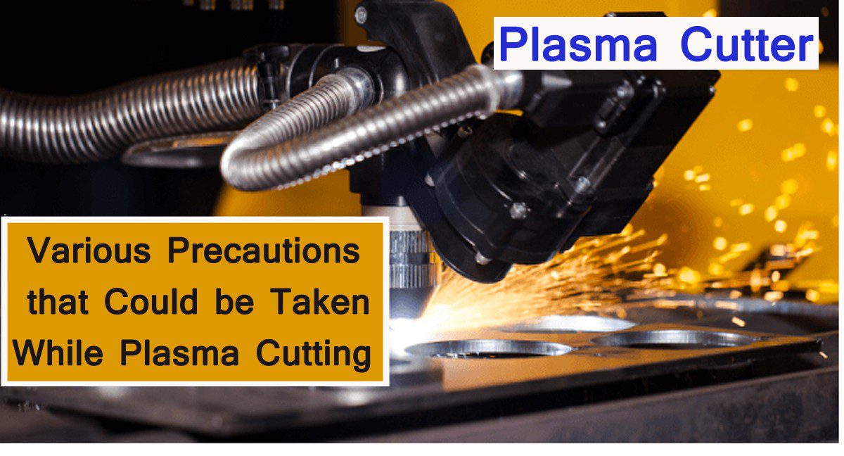 Various Precautions that Could be Taken While Plasma Cutting 0 (0)